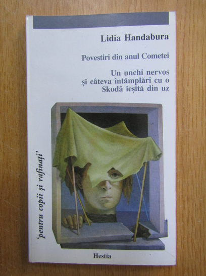 Lidia Handabura - Povestiri din anul Cometei. Un unchi nervos si cateva intamplari cu o Skoda iesita din uz (cu autograful autorului)
