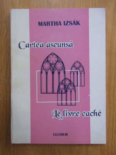 Anticariat: Martha Izsak - Carte ascunsa. Le livre cache (editie bilingva)