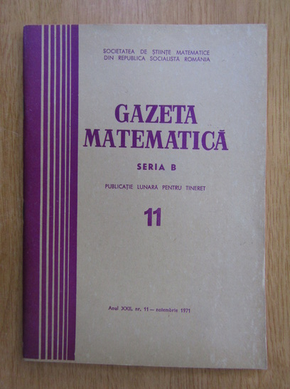 Revista Gazeta Matematica, Seria B, Anul XXII, Nr. 11, Noiembrie 1971 ...