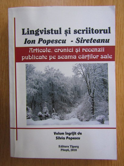Anticariat: Silvia Popescu - Lingvisticul si scriitorul Ion Popescu-Sireteanu. Articole, cronici si recenzii publicate pe seama cartilor sale