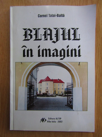 Cornel Tatai-Balta - Blajul in imagini (cu autograful autorului)