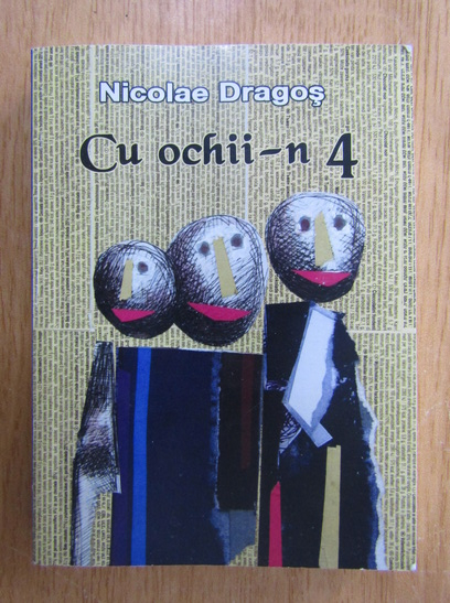 Anticariat: Nicolae Dragos - Cu ochii-n 4