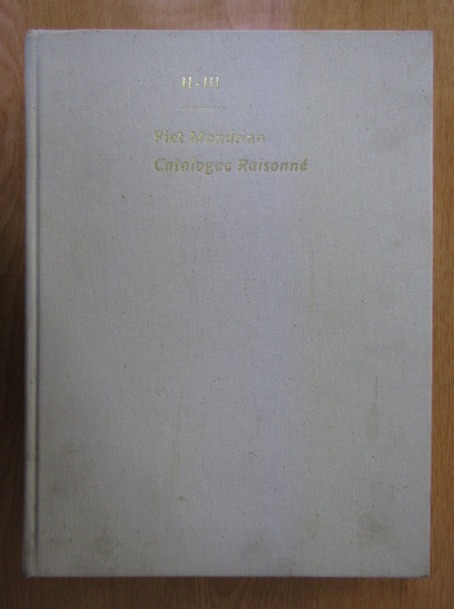 Anticariat: Piet Mondrian. Catalogue Raisonne