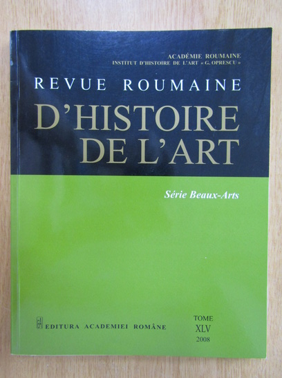 Anticariat: Revue Roumaine d'histoire de l'art, volumul 45, 2008