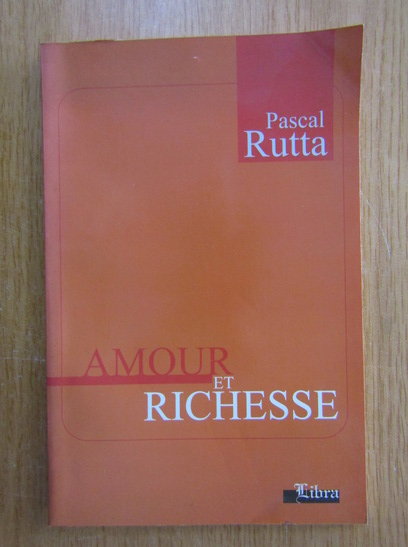 Anticariat: Pascal Rutta - Amour et richesse