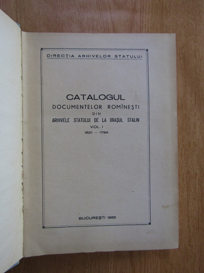Catalogul documentelor romanesti din arhivele statului de la orasul Stalin (volumul 1, 1521-1799)