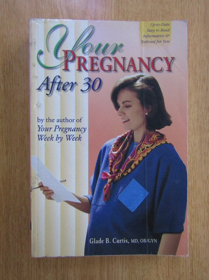 Anticariat: Glade B. Curtis - Your Pregnancy After 30