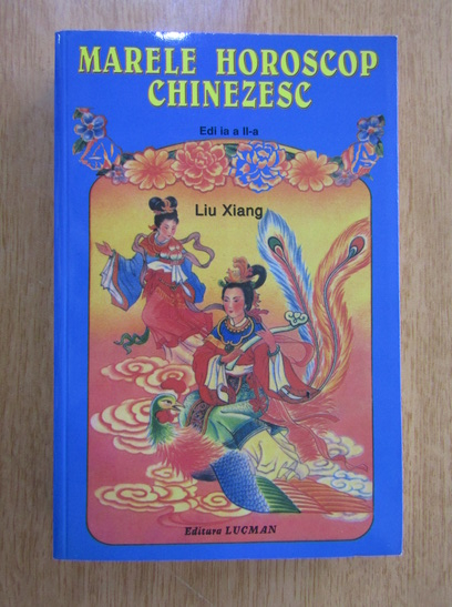 Anticariat: Liu Xiang - Horoscopul chinezesc (editia a II-a)