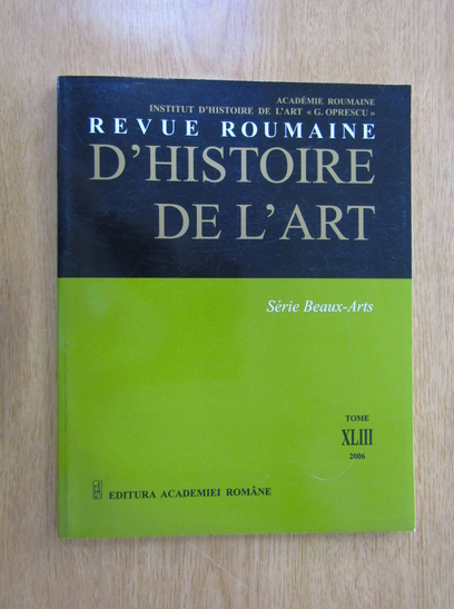Anticariat: Revue Roumaine d'histoire de l'art, volumul 43, 2006
