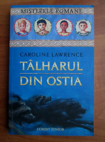 Anticariat: Caroline Lawrence - Talharul din Ostia