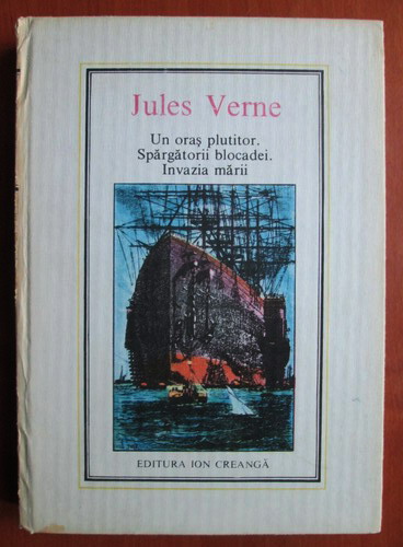 Anticariat: Jules Verne - Un oras plutitor. Spargatorii blocadei. Invazia marii (Nr. 35)