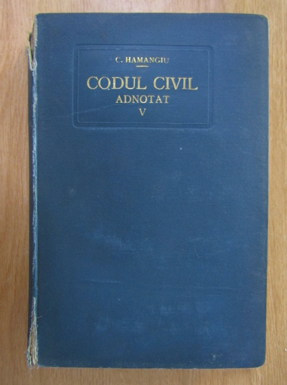 Anticariat: C. Hamangiu - Codul civil adnotat (volumul 5)