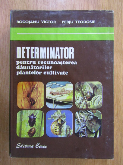 Anticariat: Rogojanu Victor - Determinator pentru recunoasterea daunatorilor plantelor cultivate