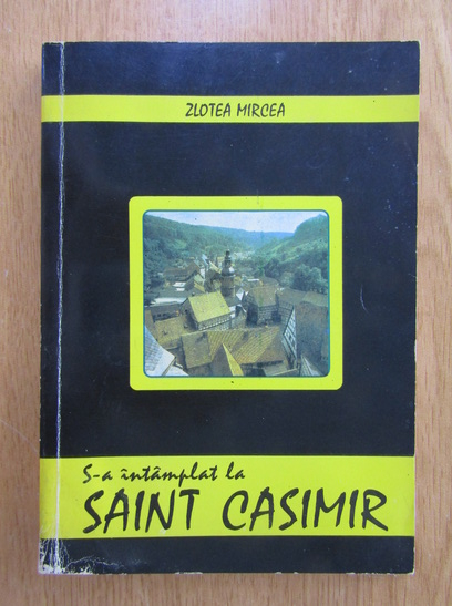 Anticariat: Zlotea Mircea - S-a intamplat la Saint Casimir