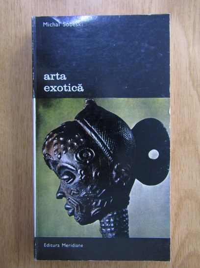 Anticariat: Michal Sobeski - Arta exotica (volumul 1)