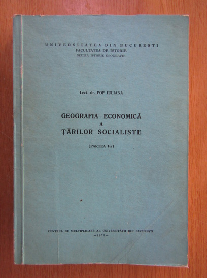 Anticariat: Pop Iuliana - Geografia economica a Tarilor Socialiste (volumul 1)
