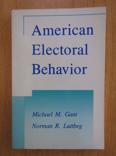 Anticariat: Michael M. Gant - American Electoral Behavior