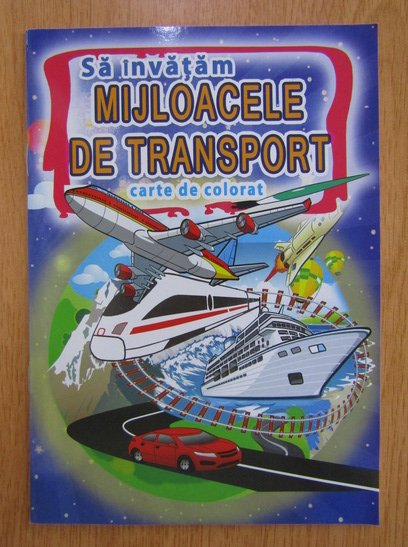 Anticariat: Sa invatam mijloacele de transport. Carte de colorat