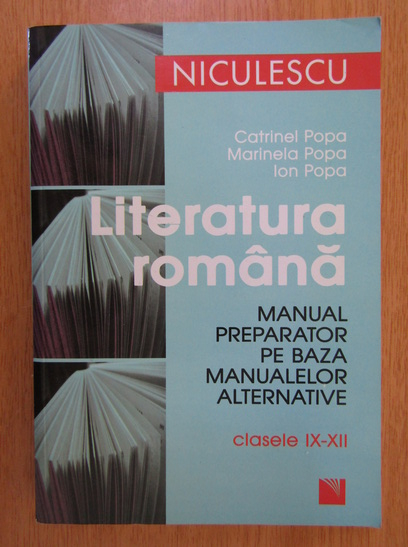 Anticariat: Catrinel Popa, Marinela Popa - Literatura romana. Manual preparator pe baza manualelor alternative pentru clasele IX-XII