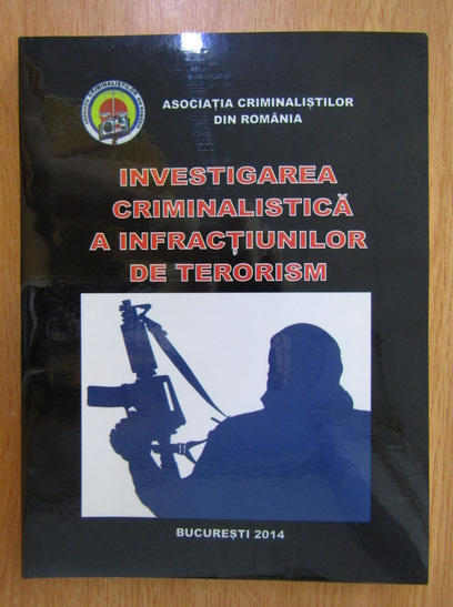 Anticariat: Daniel Voinea - Investigarea criminalistica a infractiunilor de terorism