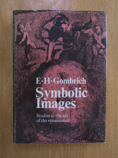 Anticariat: E. H. Gombrich - Symbolic Images. Studies in the Art of the Renaissance
