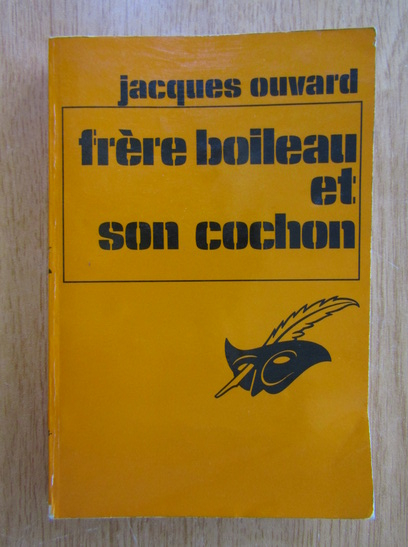 Anticariat: Jacques Ouvard - Frere boileau et son cochon
