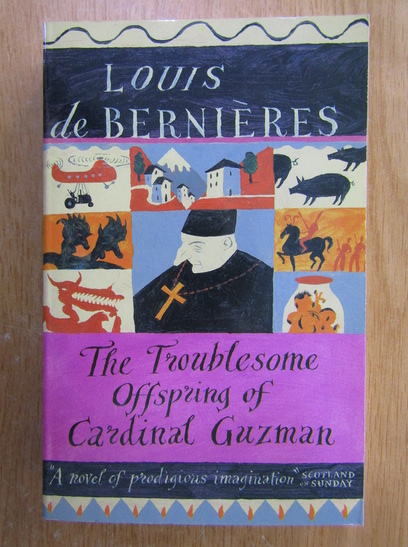 Anticariat: Louis de Bernieres - The Troublesome Offspring of Cardinal Guzman