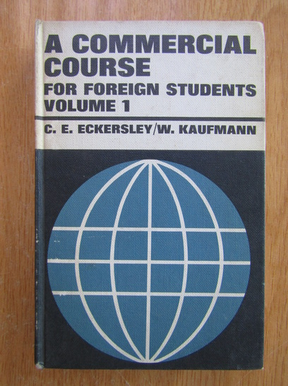 Anticariat: C. E. Eckersley - A Commercial Course for Foreign Students (volumul 1)