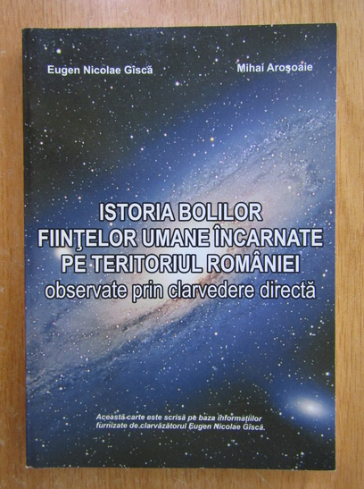 Anticariat: Gisca Eugen Nicolae - Istoria bolilor fiintelor umane incarnate pe teritoriul Romaniei