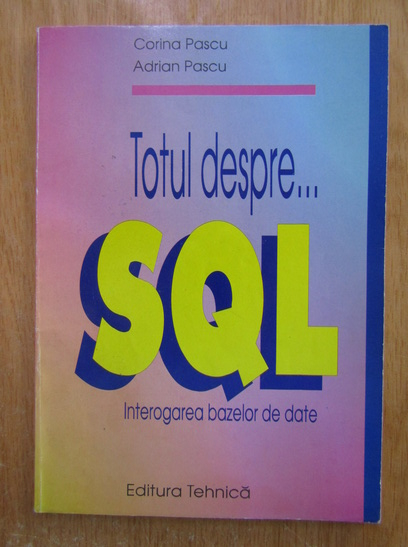 Anticariat: Corina Pascu - Totul despre...SQL. Interogarea bazelor de date