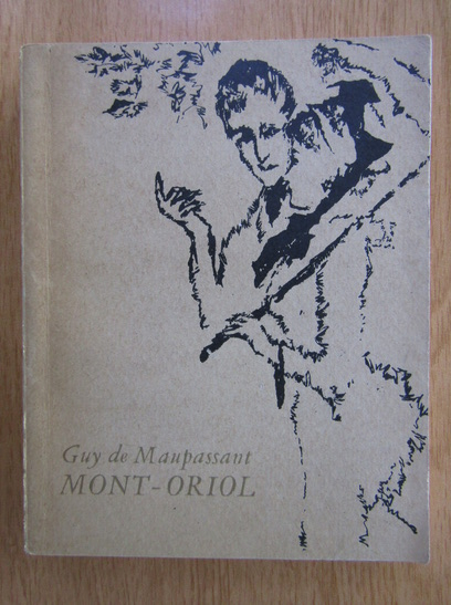 Anticariat: Guy de Maupassant - Mont-Oriol