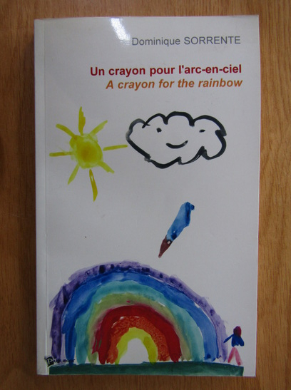 Dominique Sorrente - A Crayon for the Rainbow (cu autograful autorului)