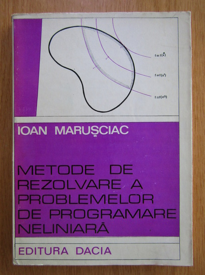 Anticariat: Ioan Marusciac - Metode de rezolvare a problemelor de programare neliniara