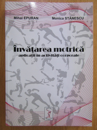 Anticariat: Mihai Epuran - Invatarea motrica. Aplicatii in activitati corporale