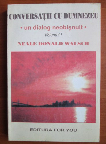 Anticariat: Neale Donald Walsch - Conversatii cu Dumnezeu (volumul 1)