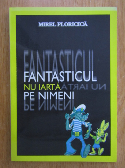 Anticariat: Mirel Floricica - Fantasticul nu iarta pe nimeni