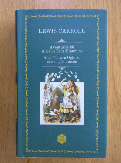 Anticariat: Lewis Carroll - Aventurile lui Alice in Tara Minunilor. Alice in Tara Oglinzii si ce a gasit acolo