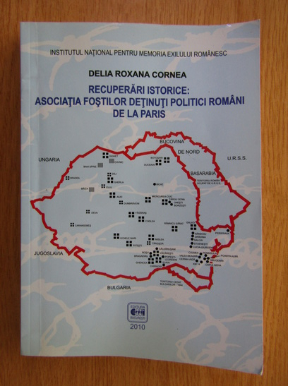 Anticariat: Delia Roxana Cornea - Recuperari istorice. Asociatia fostilor detinuti politici romani de la Paris