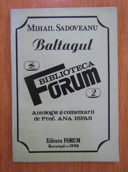 Anticariat: Ana Ispas - Mihail Sadoveanu. Baltagul. Antologie, comentarii, analize si note