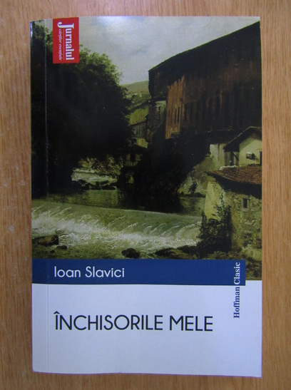 Anticariat: Ioan Slavici - Inchisorile mele