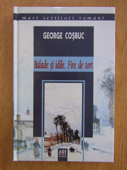 Anticariat: George Cosbuc - Balade si idile. Fire de tort