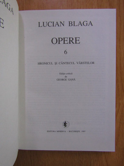 Lucian Blaga - Opere, volumul 6. Hronicul si cantecul varstelor