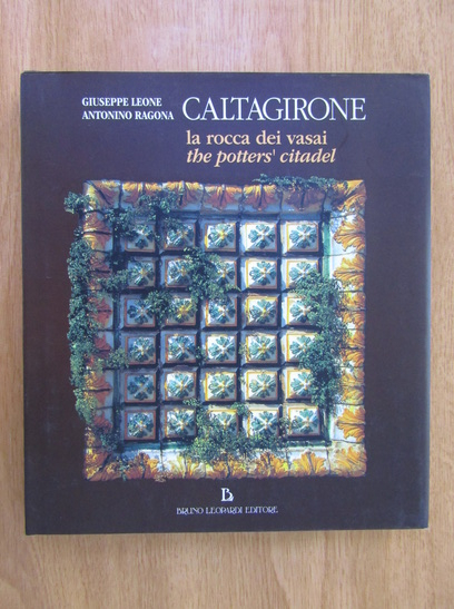 Anticariat: Giuseppe Leone - Caltagirone. La rocca dei vasai