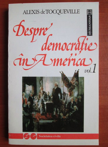 consumption Pioneer brittle Alexis de Tocqueville - Despre democratie in America (volumul 1) - Cumpără