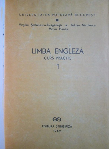 Virgiliu Stefanescu-Draganesti - Limba engleza. curs practic (volumul 1)