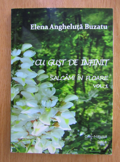 Anticariat: Elena Angheluta Buzatu - Cu gust de infinit. Salcami in floare (volumul 1)