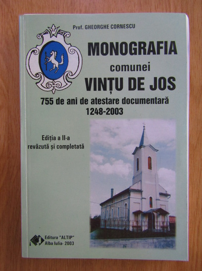 Anticariat: Gheorghe Cornescu - Monografia comunei Vintu de Jos. 755 de ani de atestare documentara 1248-2003