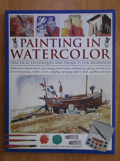 Anticariat: Wendy Jelbert - Painting in Watercolor 