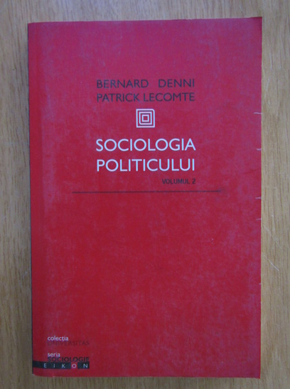 Anticariat: Bernard Denni - Sociologia politicului (volumu 2)