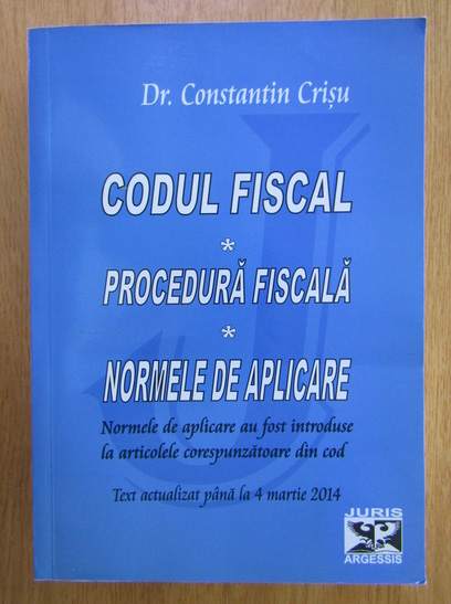 Anticariat: Constantin Crisu - Codul fiscal. Procedura fiscala. Normele de aplicare